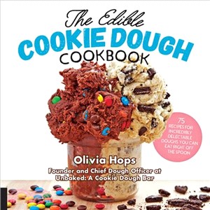 The Edible Cookie Dough Cookbook ― 75 Recipes for Incredibly Delectable Doughs You Can Eat Right Off the Spoon