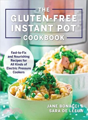 The Gluten-free Instant Pot Cookbook ― Fast to Fix and Nourishing Recipes for All Kinds of Electric Pressure Cookers