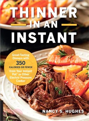 Thinner in an Instant ― Great-tasting Dinners With 350 Calories or Less from the Instant Pot or Other Electric Pressure Cooker