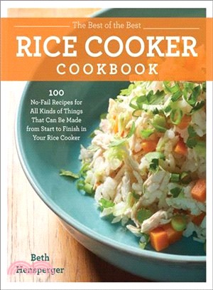 The Best of the Best Rice Cooker Cookbook ― 100 No-fail Recipes for All Kinds of Things That Can Be Made from Start to Finish in Your Rice Cooker