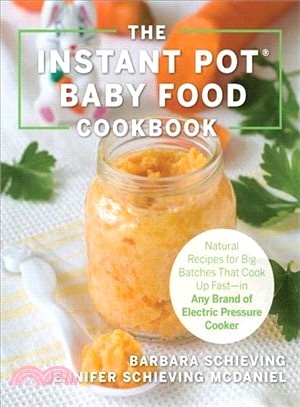 The Instant Pot Baby Food Cookbook ― Wholesome Recipes That Cook Up Fast-in Any Brand of Electric Pressure Cooker