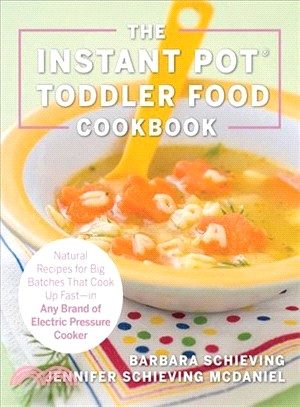 The Instant Pot Toddler Food Cookbook ― Natural Recipes That Cook Up Fast-in Any Brand of Electric Pressure Cooker