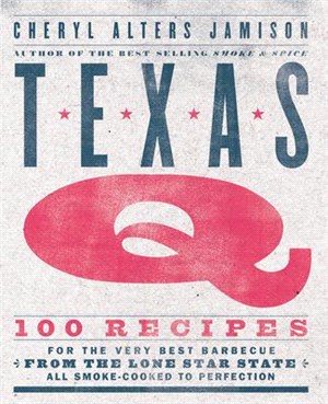 Texas Q ― 100 Recipes for the Very Best Barbecue from the Lone Star State, All Smoke-cooked to Perfection