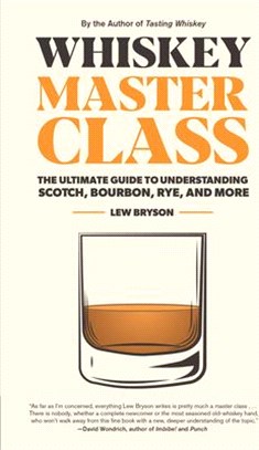 Whiskey Master Class ― The Ultimate Guide to Understanding Scotch, Bourbon, Rye, and More