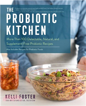 The Probiotic Kitchen ― More Than 100 Delectable, Natural, and Supplement-free Probiotic Recipes
