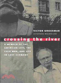 Crossing the River ─ A Memoir of the American Left, the Cold War, and Life in East Germany