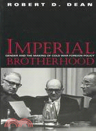 Imperial Brotherhood ─ Gender and the Making of Cold War Foreign Policy