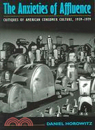 Anxieties of Affluence ─ Critques of American Consumer Culture, 1939-1979
