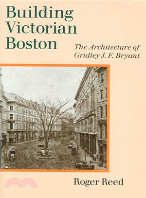 Building Victorian Boston ─ The Architecture of Gridley J. F. Bryant