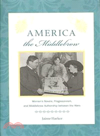 America the Middlebrow ─ Women's Novels, Progressivism, and Middlebrow Authorship Between the Wars