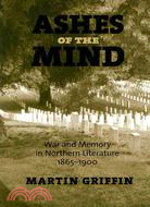 Ashes Of The Mind ─ War and Memory in Northern Literature, 1865-1900