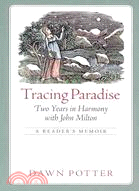 Tracing Paradise ─ Two Years in Harmony With John Milton, A Reader's Memoir