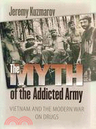 The Myth of the Addicted Army ─ Vietnam and the Modern War on Drugs