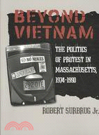 Beyond Vietnam: The Politics of Protest in Massachusetts, 1974-1990