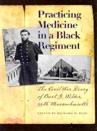 Practicing Medicine in a Black Regiment ─ The Civil War Diary of Burt G. Wilder, 55th Massachusetts