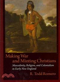 Making War and Minting Christians ─ Masculinity, Religion, and Colonialism in Early New England