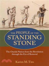 The People of the Standing Stone ─ The Oneida Nation from the Revolution Through the Era of Removal