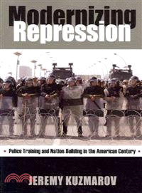 Modernizing Repression ─ Police Training and Nation Building in the American Century