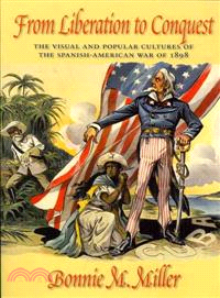 From Liberation to Conquest ─ The Visual and Popular Cultures of the Spanish-American War of 1898