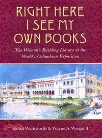 Right Here I See My Own Books ─ The Woman's Building Library at the World's Columbian Exposition