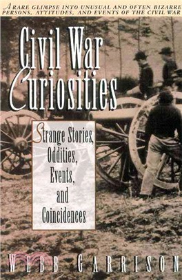 Civil War Curiosities ─ Strange Stories, Oddities, Events, and Coincidences