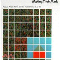 Making their mark : women artists move into the mainstream, 1970-85