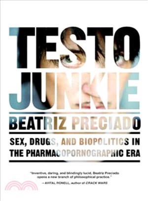 Testo Junkie ─ Sex, Drugs, and Biopolitics in the Pharmacopornographic Era