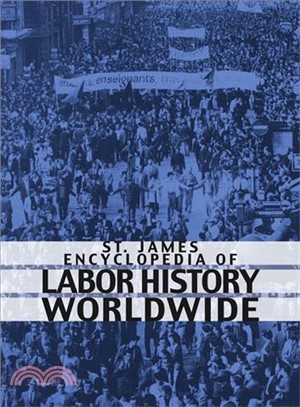 St. James Encyclopedia of Labor History Worldwide ― Major Events in Labor History and Their Impact