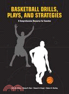 Basketball Drills, Plays and Strategies ─ A Comprehensive Resource for Coaches