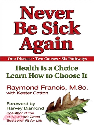 Never Be Sick Again ─ Health Is a Choice Learn How to Choose It