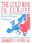 The Cold War in Europe: Era of a Divided Continent