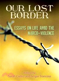Our Lost Border ─ Essays on Life Amid the Narco-Violence