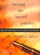 Writing the Sacred Journey: Art and Practice of Spiritual Memoir