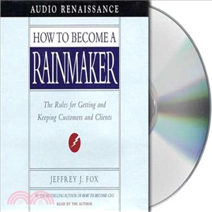 How to Become a Rainmaker ─ The Rules for Getting and Keeping Customers and Clients