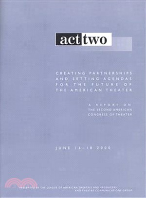 Act II ─ Creating Partnerships and Setting Agendas for the Future of the American Theater : A Report on the Second American Congress of Theater Cambridge, mass