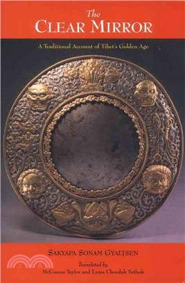 The Clear Mirror ─ A Traditional Account of Tibet's Golden Age : Sakyapa Sonam Gyaltsen's Clear Mirror on Royal Genealogy