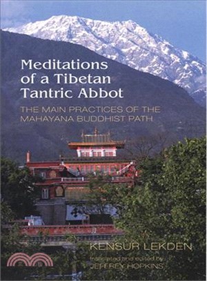 Meditations of a Tibetan Tantric Abbot: The Main Practices of the Mahayana Buddhist Path