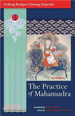 The Practice of Mahamudra ─ The Teachings of His Holiness, the Drikung Kyabgon, Chetsang Rinpoche