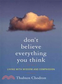 Don't Believe Everything You Think ─ Living With Wisdom and Compassion