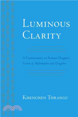 Luminous Clarity ─ A Commentary on Karma Chagme's Union of Mahamudra and Dzogchen