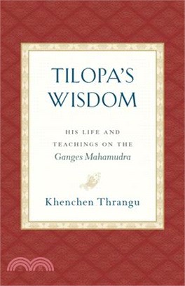 Tilopa's Wisdom ― His Life and Teachings on the Ganges Mahamudra