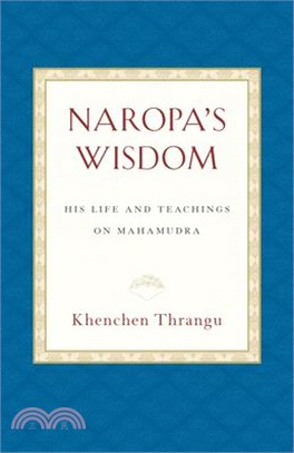 Naropa's Wisdom ― His Life and Teachings on Mahamudra