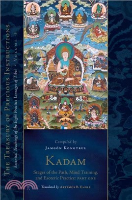 Kadam: Stages of the Path, Mind Training, and Esoteric Practice, Part One：Essential Teachings of the Eight Practice Lineages of Tibet, Volume 3 (The Treasury of Precious Instructions)