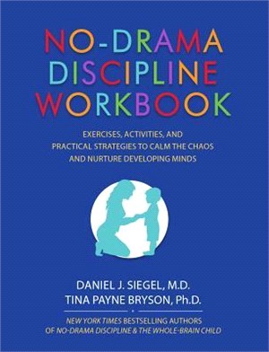 No-drama Discipline Workbook ― Exercises, Activities, and Practical Strategies to Calm the Chaos and Nurture Developing Minds