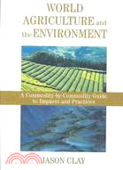 World Agriculture and the Environment: A Commodity-By-Commodity Guide to Impacts and Practices