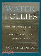 Water Follies: Groundwater Pumping and the Fate of America's Fresh Waters