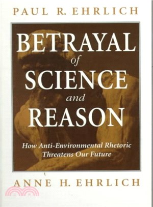 Betrayal of Science and Reason ─ How Anti-Environment Rhetoric Threatens Our Future