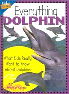 Everything Dolphin ─ What Kids Really Want to Know About Dolphins