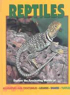 Reptiles ─ Explore the Fascinating Worlds Of--Alligators and Crocodiles, Lizards, Snakes, Turtles