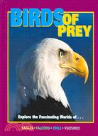 Birds of Prey: Explore the Fascinating Worls of Eagles, Falcons, Owls, Vultures